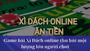 Bài Xì Dách online – Trò chơi bài đang hấp dẫn đông đảo người tham gia