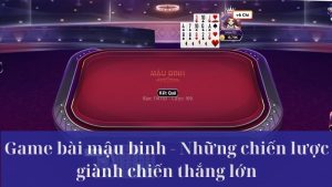 Game bài mậu binh – Bí quyết và chiến thuật giúp bạn đạt thắng lợi lớn