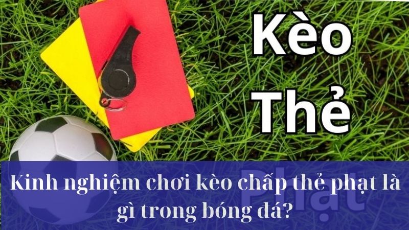 Kèo chấp thẻ phạt là gì?